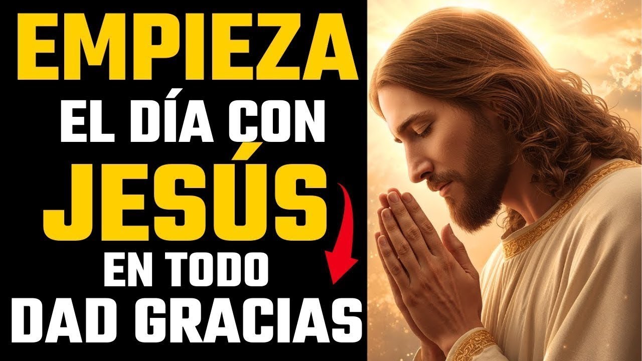 ORACIÓN PODEROSA DE LA MAÑANA PARA AGRADECER A DIOS Y PEDIR BENDICIONES | GRATITUD Y FE