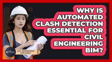 Why Is Automated Clash Detection Essential For Civil Engineering BIM? - Civil Engineering Explained