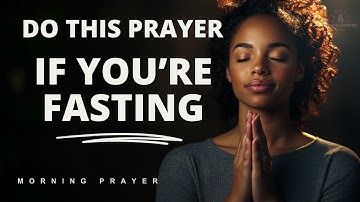 Fasting prayer | Prayer to pray when fasting | A Blessed Morning Prayer To Start your day