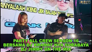 PARTY ALL CREW SEASON 16 BERSAMA DJ KRAMAT SURABAYA DJ JIMMY ON THE MIX