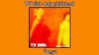TV Girl - My girlfriend (مترجمة)