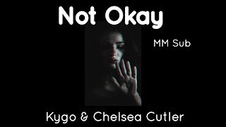 Not Okay - Kygo \& Chelsea Cutler Lyrics Video (MM Sub)