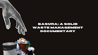 BASURA: A Solid Waste Management Documentary (CDU SENIOR HIGH SCHOOL STEM 11 H)