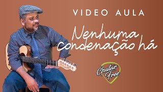 🟢 Vídeo Aula Guitarra | NENHUMA CONDENAÇÃO HÁ | Gabriela Rocha