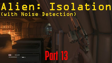 Alien: Isolation, Noise Detection Enabled - (Part 13) - Heavy Resistance