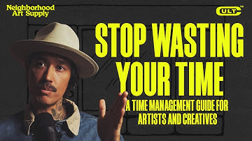 Stop Wasting Your Time- A Time Management Guide For Artists and Creatives