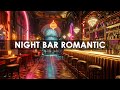 Night Bar Romantic Jazz | Slow Saxophone &amp; Snooth Jazz in Luxury Bar for Good Mood, Relax