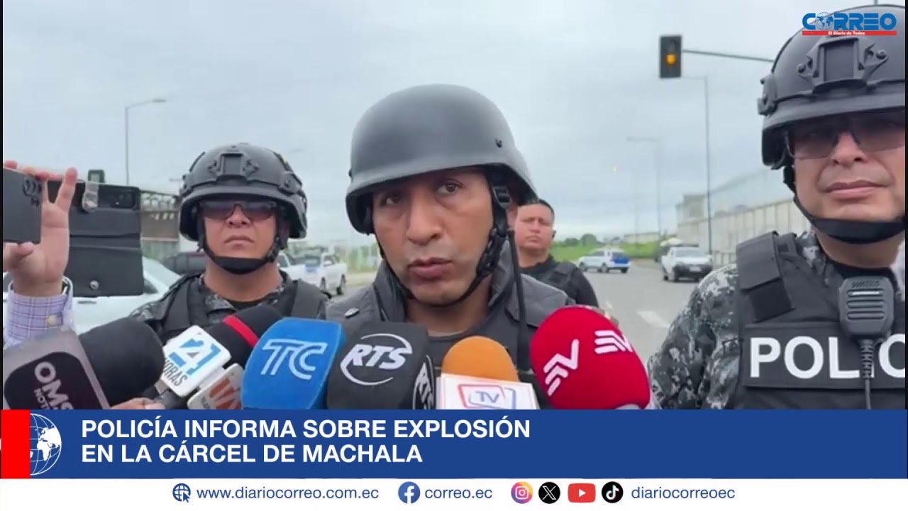 Policía informa sobre explosión en la cárcel de Machala.