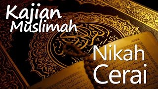 Kajian Muslimah : Pernikahan dan Perceraian - Ustadz Fakhruddin