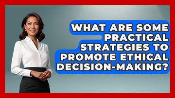 What Are Some Practical Strategies To Promote Ethical Decision-making? - Anecdotes in Quotation