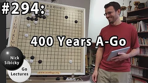 Nick Sibicky Go Lecture #294 - 400 Years A-Go