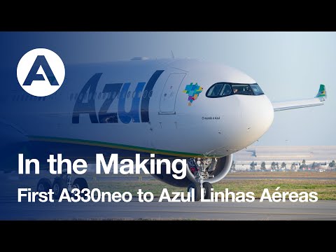 In the Making: First #A330neo to Azul Linhas Aéreas