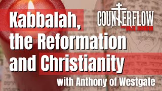 Kabbalah, the Reformation, and Christianity, with Anthony of Westgate