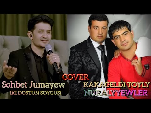 Sohbet Jumayew IKI DOSTUN SOYGUSI cover Kakageldi Toyly Nuralyyewler