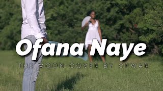 Ofana naye  - The moon cover by Cpwar