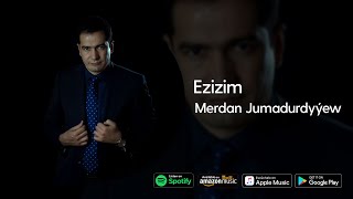 Merdan Jumadurdyyew - Ezizim | 2022