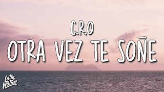 C.R.O - Otra vez te soñé (Lyrics/Letra)