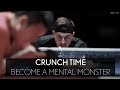 Crunch time  become a mental monster