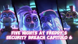 Five nights at Freddy's Security Breach Capitulo 6