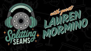 Splitting Seams: Episode 01: Lauren Mormino