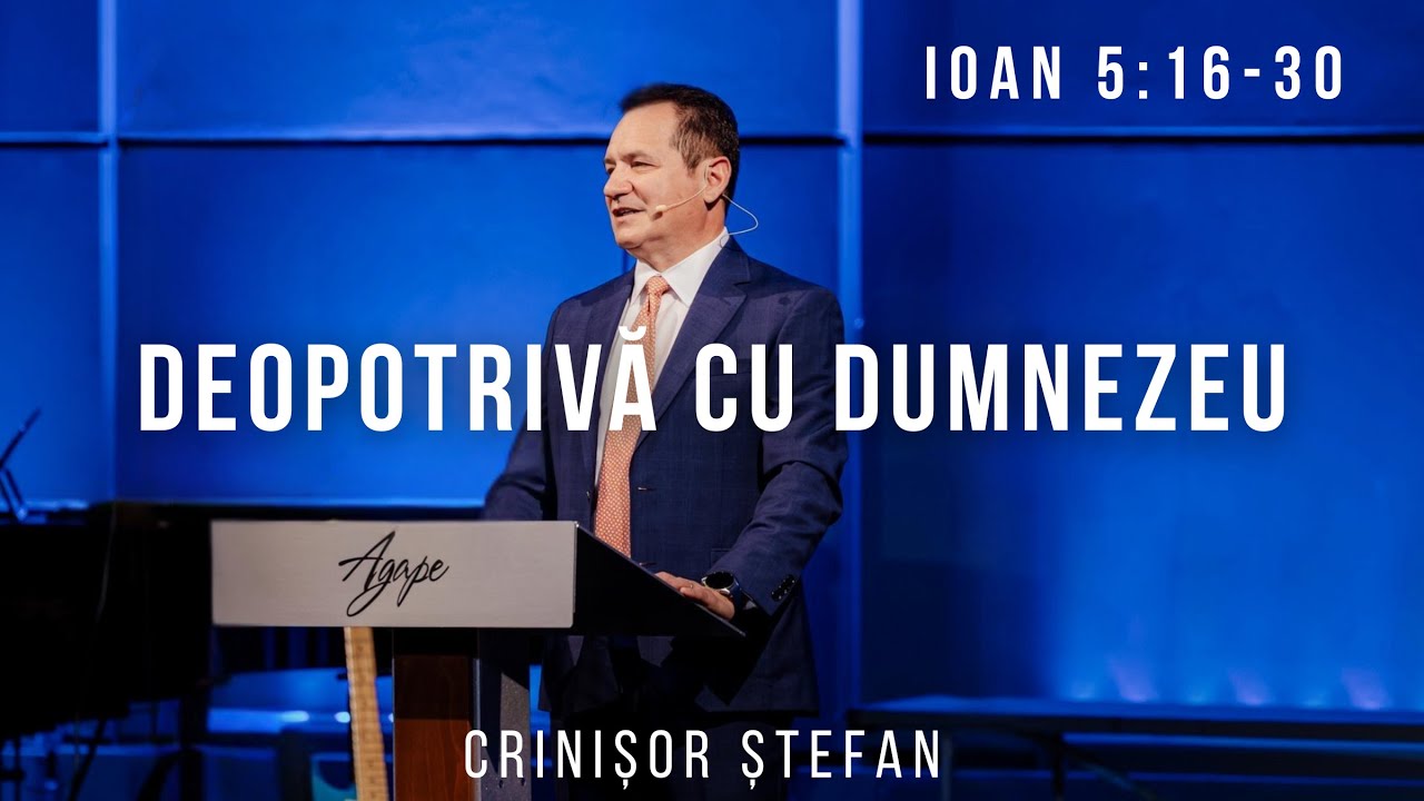 #17 – Deopotrivă cu Dumnezeu | Ioan 5:15-30 | Evanghelia după Ioan | Crinișor Ștefan