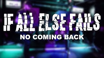 If All Else Fails - No Coming Back [OFFICIAL VIDEO]