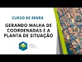 Gerando malha de coordenadas e a planta de situação - Curso de REURB