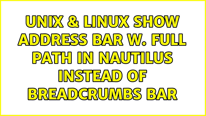 Unix & Linux: Show address bar w. full path in Nautilus instead of breadcrumbs bar