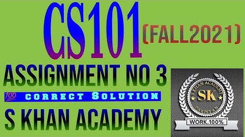 CS101 ASSIGNMENT NO 3 CORRECT SOLUTION FALL 2021. ||S KHAN ACADEMY||