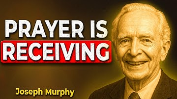 Prayer Is Not Asking, It Is Receiving – THE REVEALED SECRET – Joseph Murphy