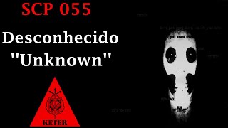 SCP 055 - O SCP DESCONHECIDO 