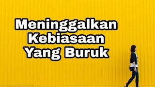 Meninggalkan Kebiasaan Yang Buruk - Renungan Malam