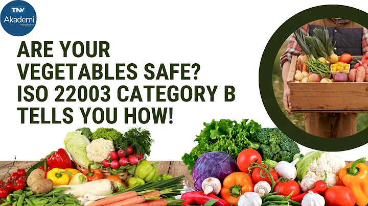 Are Your Vegetables Safe ISO 22003 Category B Tells You How