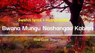 BWANA MUNGU NASHANGAA KABISA (How Great Thou Art) Instrumental   swahili lyrics