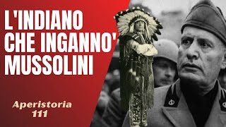 Cervo Bianco, il "principe pellerossa" che ingannò Mussolini [AperiStoria 111]