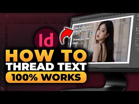 How To Thread Text InDesign (𝟮𝟬𝟮𝟲) | 100% WORKS | NO Yapping, To The Point! | FAST & EASY