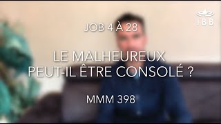 Le malheureux peut-il être consolé (Job 4 à 28) — MMM 398