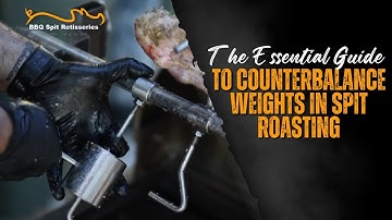 Counterbalance Weights for Spit Roasting | Essential BBQ Guide