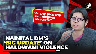 “Not religious structure…” Nainital DM Vandana Singh’s big update on Haldwani violence