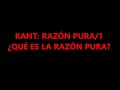 KANT: RAZÓN PURA/1 ¿QUÉ ES LA RAZÓN PURA?