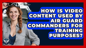 How Is Video Content Used by Air Guard Commanders for Training Purposes? - Air Guard Commanders