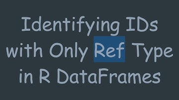 Identifying IDs with Only Ref Type in R DataFrames