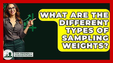 What Are The Different Types Of Sampling Weights? - The Friendly Statistician