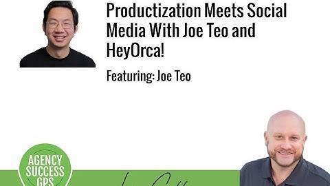 Joe Teo   HeyOrca   How to Productize Organic Social Media Service   Agency Success GPS Podcast