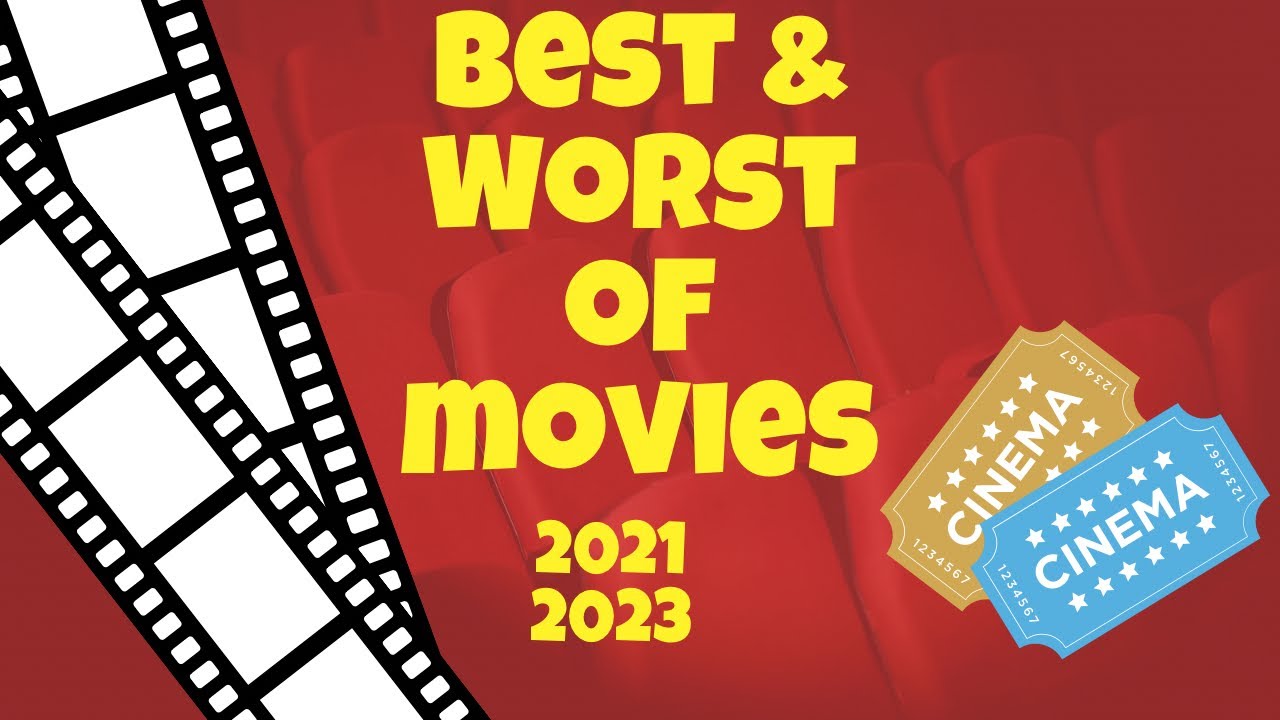 The Best & Worst Movies: 2021-2023 – Hits, Misses & Surprises