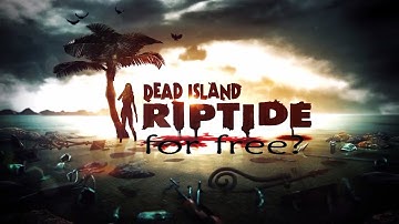 How to download Dead Island: Riptide for free
