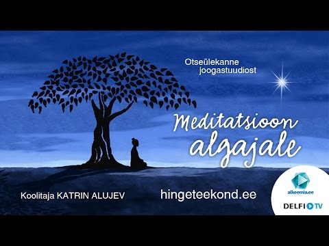 Meditatsioon algajale tund nr. 1 Katrin Alujeviga