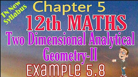 12th Maths Example 5.8 Two Dimensional Analytical Geometry -II TN New Syllabus State Board Tamil med