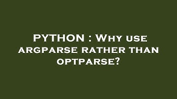 PYTHON : Why use argparse rather than optparse?