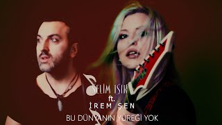 Selim Işık ft. İrem Şen - Bu Dünyanın Yüreği Yok Resimi